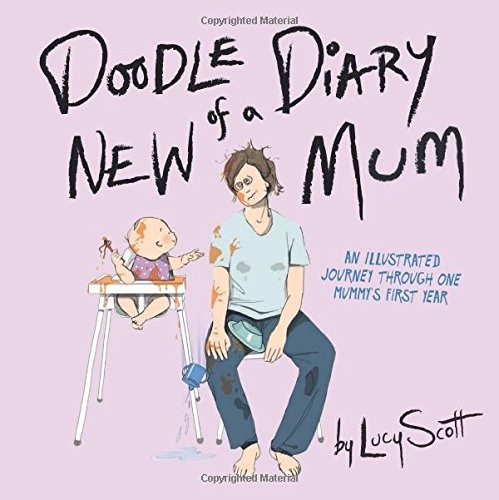 Doodle Diary of a New Mum: An Illustrated Journey Through One ... by Scott, LucyFREE US DELIVERY | ISBN: 076245685X | Quality Books