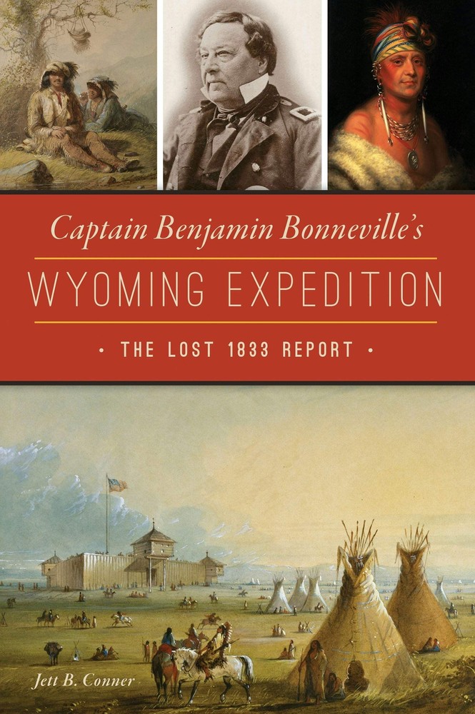 NEW The History Press Captain Benjamin Bonneville's Wyoming Expedition, WY 97814