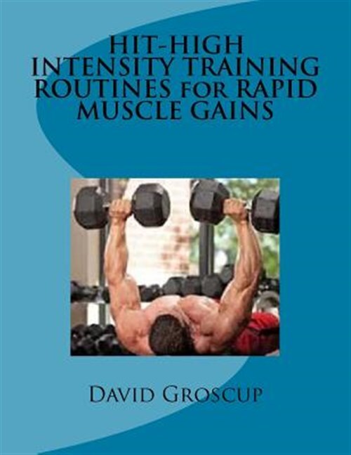 Hit-high Intensity Training Routines for Rapid Muscle Gains, Paperback by Gro...