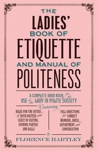 Florence Hartle The Ladies' Book of Etiquette and Manual of Politene (Paperback)Another great item from Rarewaves USA | Free delivery!