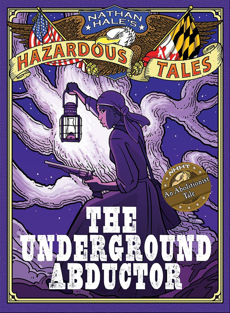 The Underground Abductor (Nathan Hale'S Hazardous Tales #5): an Abolitionist Tal