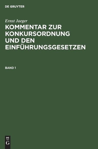 Ernst Jaeger Ernst Jaeger: Kommentar Zur Konkursordnung Und Den Einfü (Hardback)