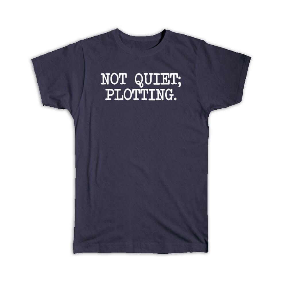 Gift T-Shirt : Cute Introvert Quote Saying Not Quiet Plotting Unsocial Funny