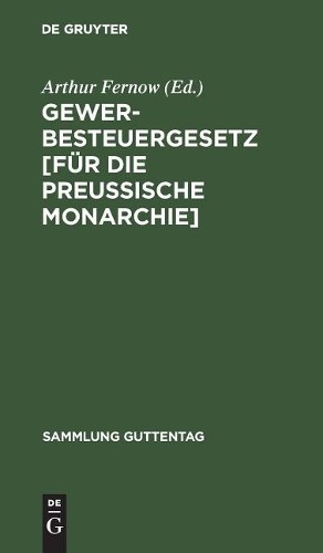 Gewerbesteuergesetz [Für Die Preussische Monarchie] (Hardback)