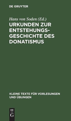 Urkunden Zur Entstehungsgeschichte Des Donatismus (Hardback)