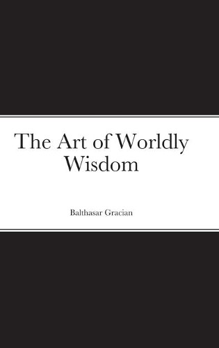 Balthasar Gracian The Art of Worldly Wisdom (Hardback)Another great item from Rarewaves USA | Free delivery!