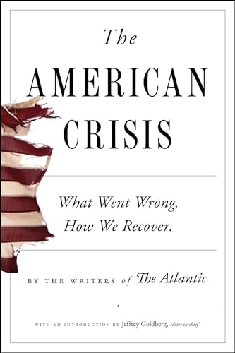 The American Crisis: What Went Wrong. How We Recover. by Writers of The Atlantic