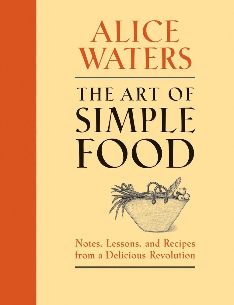 The Art of Simple Food: Notes, Lessons, and Recipes from a Delicious Revolut...