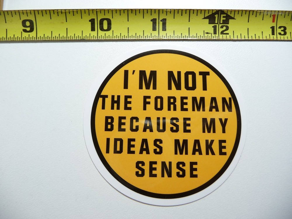 Not a Foreman Because My Ideas Make Sense Blue Collar Work Decal Sticker