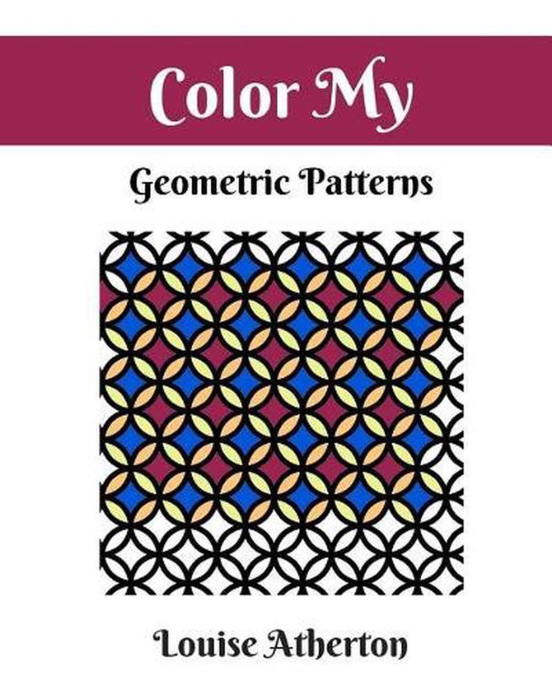 Color My Geometric Patterns 1: Adult Coloring by Louise Atherton (English) Paper