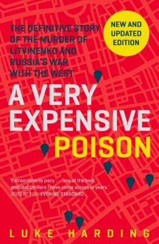 A Very Expensive Poison: The Definitive Story of the Murder of Litvinenko and