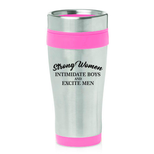 16 oz Travel Coffee Mug Strong Women Intimidate Boys And Excite Men