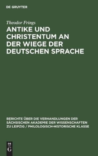 Theodor Frings Antike Und Christentum an Der Wiege Der Deutschen Spra (Hardback)
