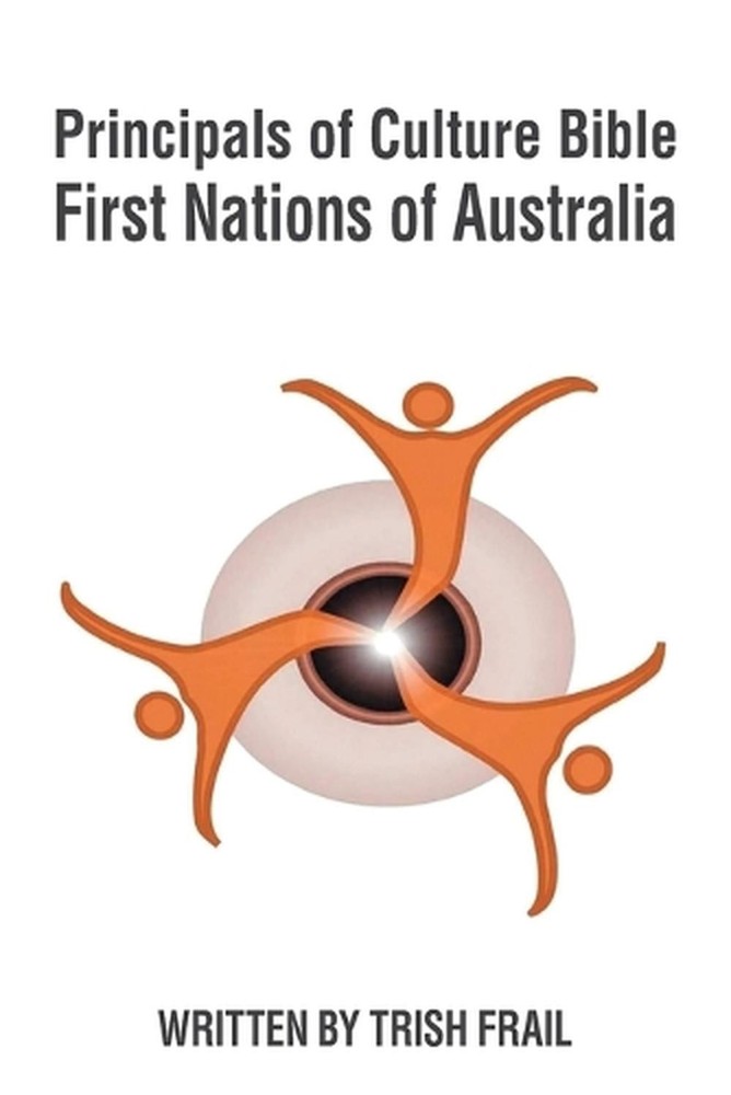 Principals of Culture Bible: First Nations of Australia by Trish Frail Paperback