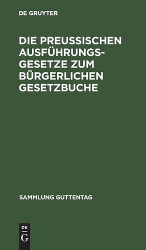 Die Preußischen Ausführungsgesetze Zum Bürgerlichen Gesetzbuche (Hardback)
