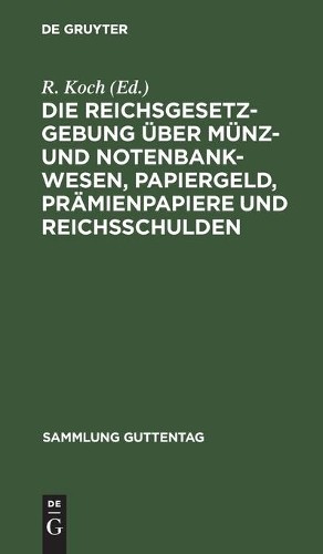 Die Reichsgesetzgebung Über Münz- Und Notenbankwesen, Papiergeld, Prä (Hardback)