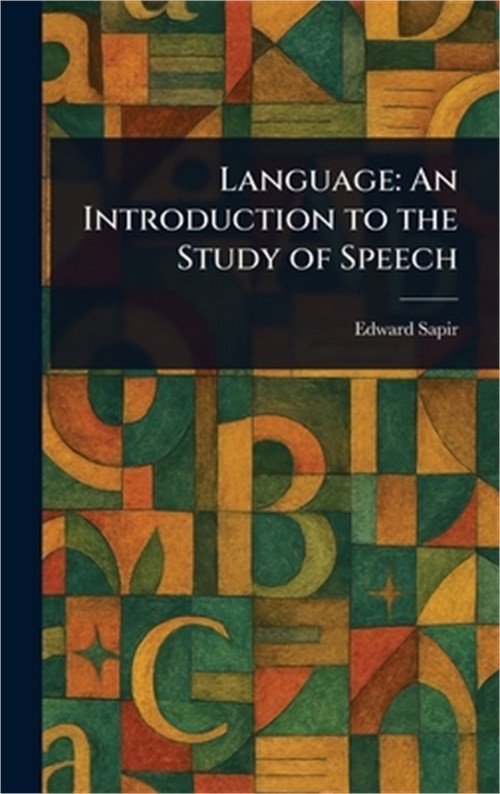 Language: An Introduction to the Study of Speech (Hardback or Cased Book)