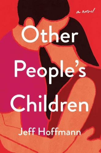 Other People's Children : A Novel by Jeff Hoffmann (2021, Hardcover)