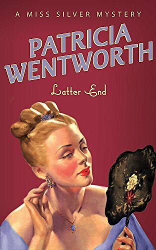 Latter End (A Miss Silver Mystery) By Patricia Wentworth