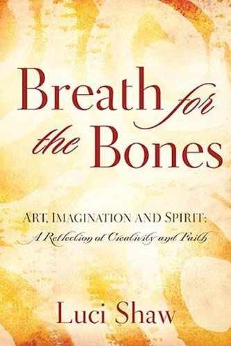 Breath for the Bones: Art, Imagination - Hardcover, by Shaw Luci - Very Good b