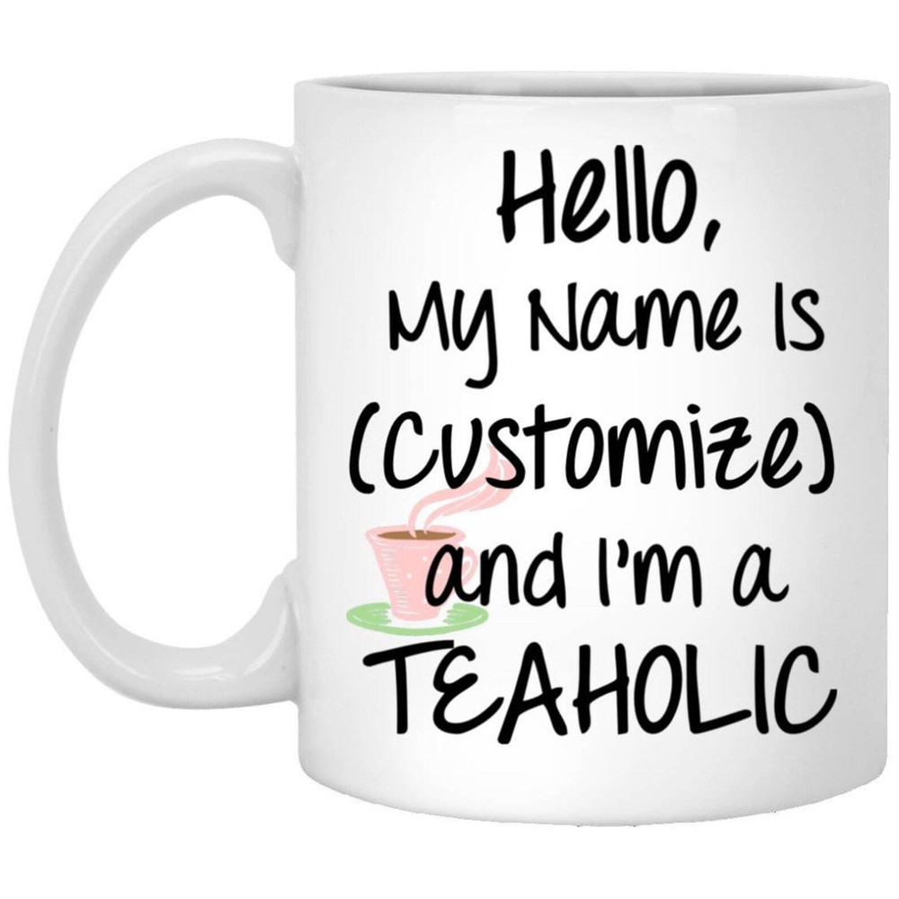 Custom Tea Cup Funny Teacup Personalized Gifts For Tea Lovers Hello My Name Is