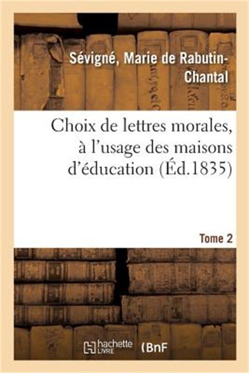 Choix de Lettres Morales, � l'Usage Des Maisons d'�ducation. Tome 2 (Paperback o