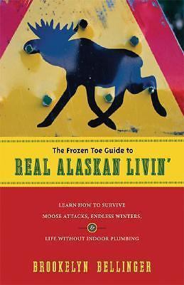 The Frozen Toe Guide to Real Alaskan Livin': Learn How to Survive Moose Attacks,