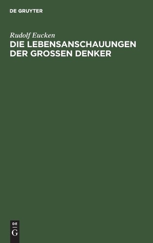 Rudolf Eucken Die Lebensanschauungen Der Grossen Denker (Hardback)
