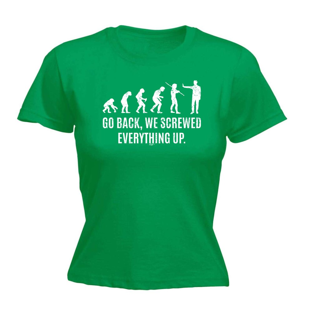 Evolution Screwed Everything Up - Womens T Shirt Funny T-Shirt Gift Novelty