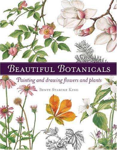 Beautiful Botanicals by Bente Starcke King (2004, Hardcover)