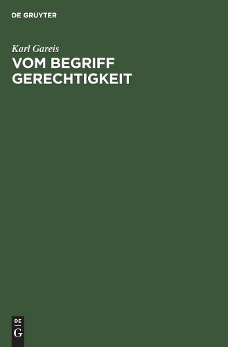 Karl Gareis Vom Begriff Gerechtigkeit (Hardback)