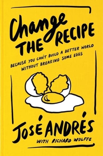 Change the Recipe: Because You Can't Build a Better World Without Breaking Some