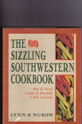 The Sizzling Southwestern Cookbook: Hot and Zesty, Light and Healthy Chile Cuisi