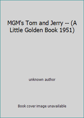 MGM's Tom and Jerry -- (A Little Golden Book 1951) by Unknown Authorby Unknown Author | Good