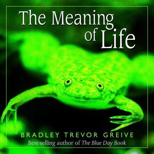 Meaning of Life by Bradley Trevor Greive (2002, Hardcover)