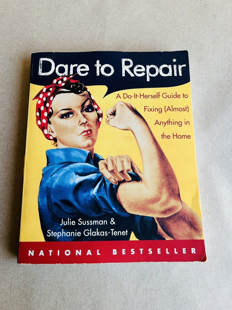 Julie Sussman Dare to Repair : A Do-It-Herself Guide to Fixing Anything Book