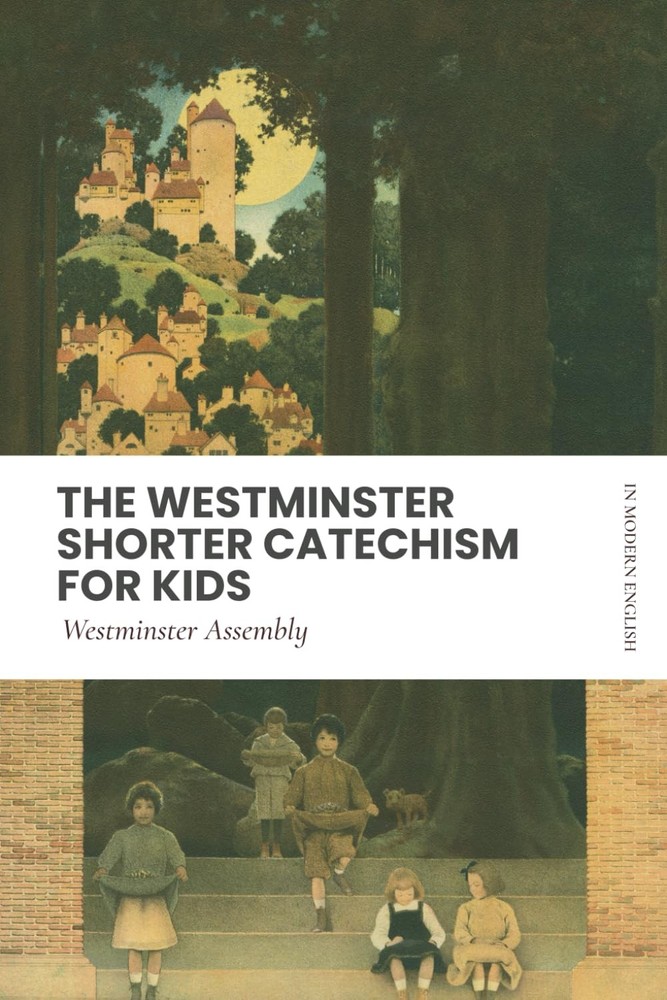 Westminster Shorter Catechism (For Kids): In Updated English, Scripture Proofs