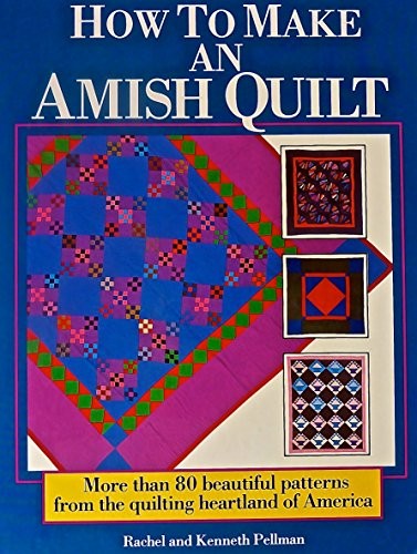 How to Make an Amish Quilt: More Than 80 Beautiful Patterns from the Quilting H,