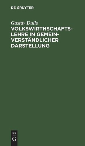 Gustav Dullo Volkswirthschaftslehre in Gemeinverständlicher Darstellu (Hardback)