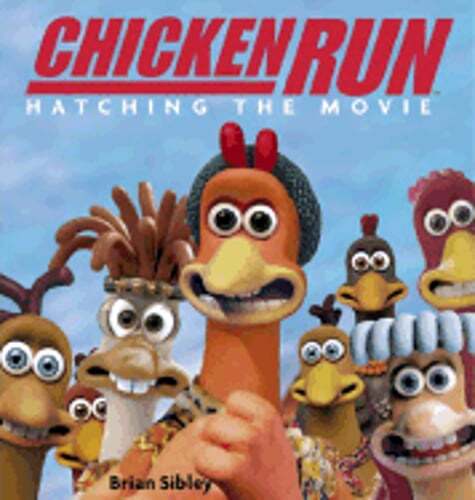 Chicken Run: Hatching the Movie by Brian Sibley: Used