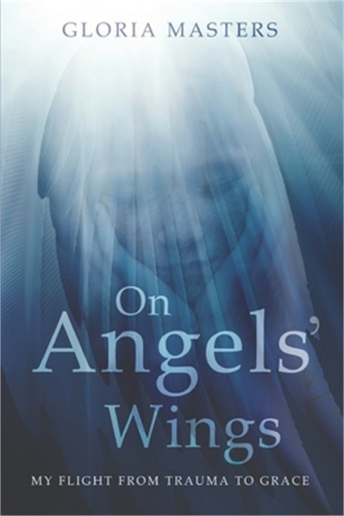 On Angels' Wings: My flight from trauma to grace (Paperback or Softback)