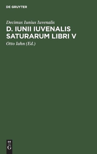 Decimus Iunius Iuvenalis D. Iunii Iuvenalis Saturarum Libri V (Hardback)
