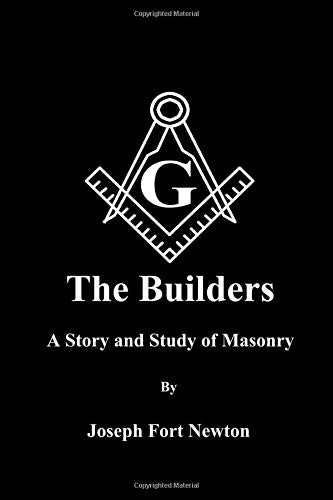 The Builders: A Story and Study of Masonry By Joseph Fort Newton