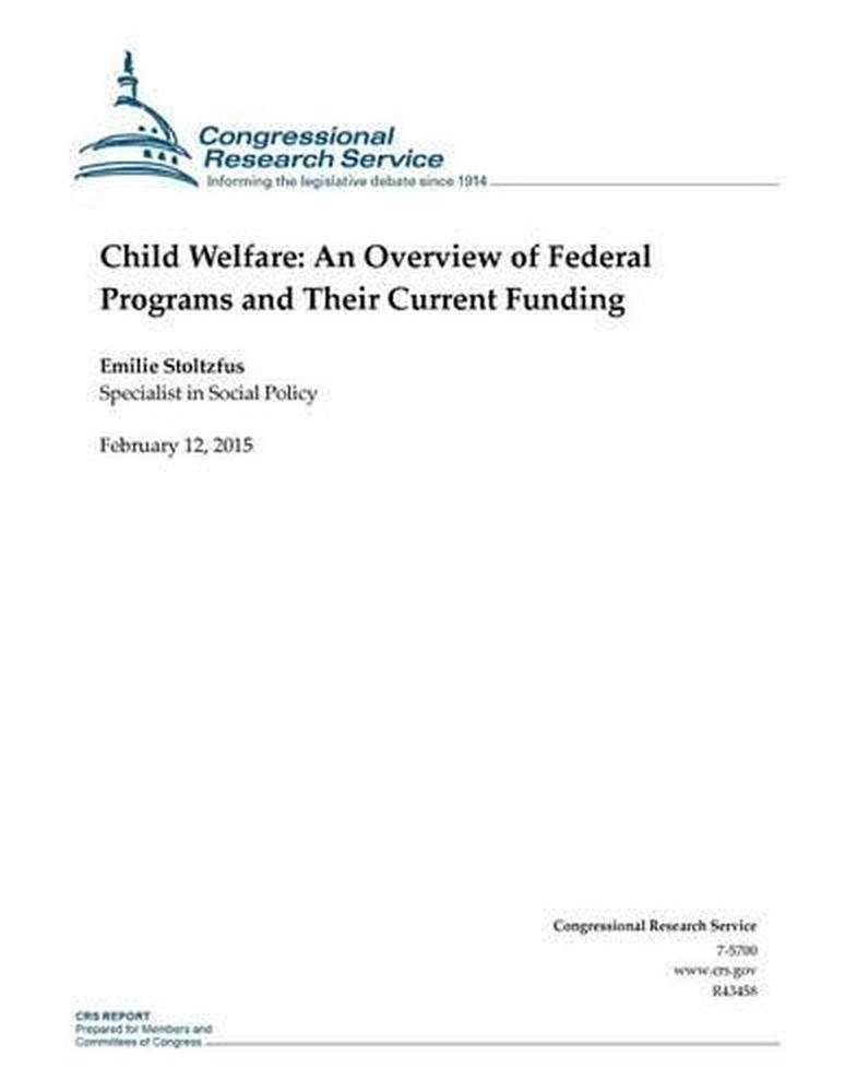 Child Welfare: An Overview of Federal Programs and Their Current Funding by Cong