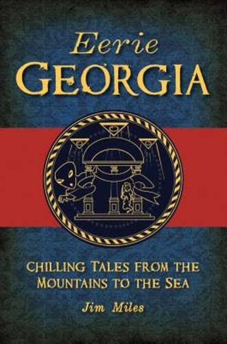 Eerie Georgia: Chilling Tales from the Mountains to the Sea by Jim Miles: Used