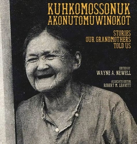 Kuhkomossonuk Akonutomuwinokot: Stories Our Grandmothers Told Us by Newell: Used