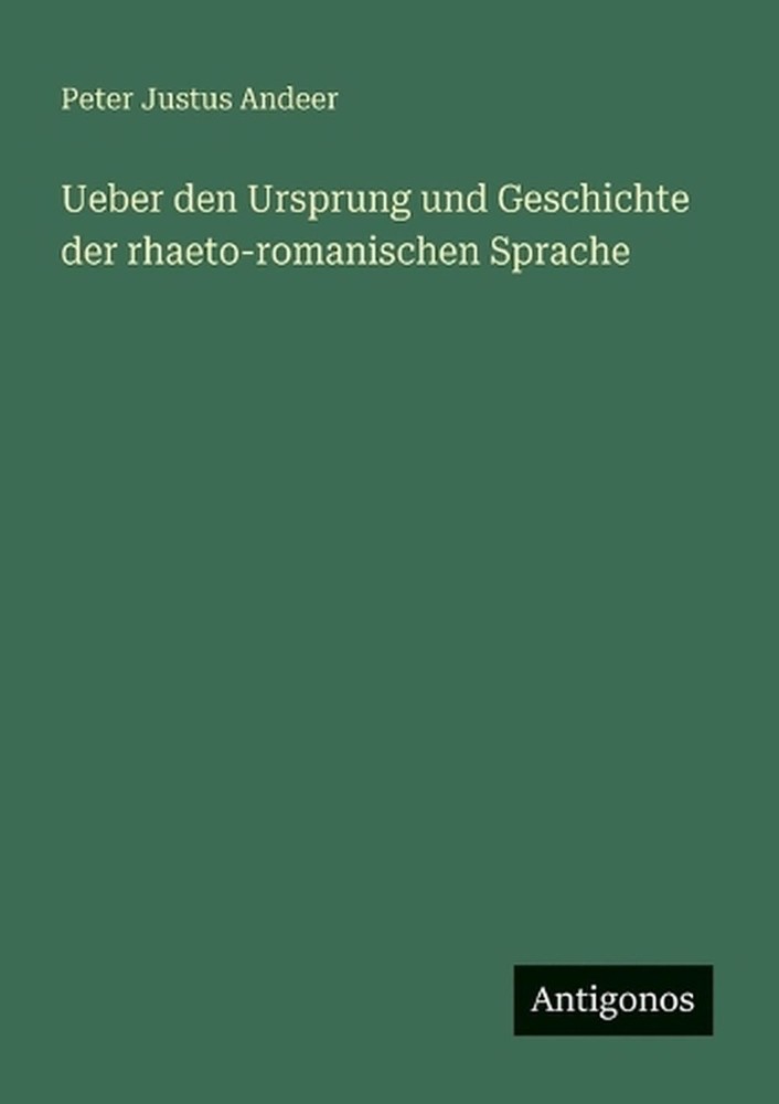 Ueber den Ursprung und Geschichte der rhaeto-romanischen Sprache by Peter Justus
