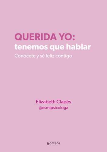 Querida Yo: Tenemos Que Hablar / Dear Me: We Need to Talk by Elizabeth Clapés