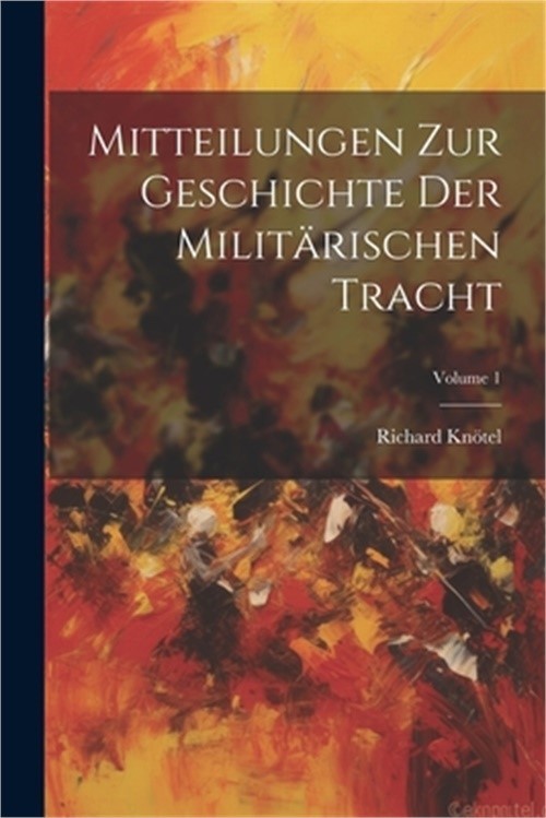 Mitteilungen Zur Geschichte Der Milit�rischen Tracht; Volume 1 (Paperback or Sof