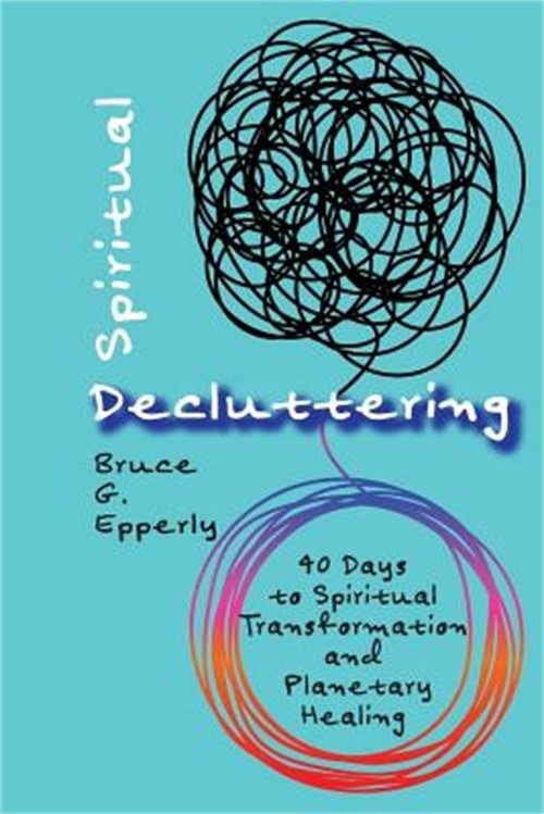 Spiritual Decluttering: 40 Days to Spiritual Transformation and Planetary Healin